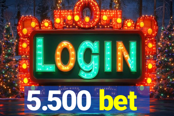 5.500 bet